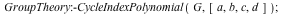 GroupTheory:-CycleIndexPolynomial(G, [a, b, c, d]); 1