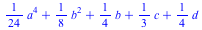 `+`(`*`(`/`(1, 24), `*`(`^`(a, 4))), `*`(`/`(1, 8), `*`(`^`(b, 2))), `*`(`/`(1, 4), `*`(b)), `*`(`/`(1, 3), `*`(c)), `*`(`/`(1, 4), `*`(d)))