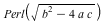 Perl(sqrt(`+`(`-`(`*`(4, `*`(a, `*`(c)))), `*`(`^`(b, 2)))))