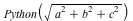 Python(sqrt(`+`(`*`(`^`(a, 2)), `*`(`^`(b, 2)), `*`(`^`(c, 2)))))