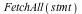 FetchAll(stmt)