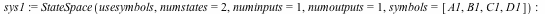 sys1 := StateSpace(usesymbols, numstates = 2, numinputs = 1, numoutputs = 1, symbols = [A1, B1, C1, D1]); -1