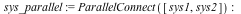 sys_parallel := ParallelConnect([sys1, sys2]); -1