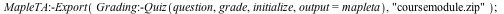 MapleTA:-Export(Grading:-Quiz(question, grade, initialize, output = mapleta), 