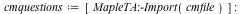 cmquestions := [MapleTA:-Import(cmfile)]; -1