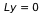 Ly = 0