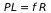 PL = `*`(f, `*`(R))