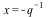 x = `+`(`-`(`/`(1, `*`(q))))