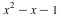 `+`(`*`(`^`(x, 2)), `-`(x), `-`(1))