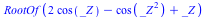RootOf(`+`(`*`(2, `*`(cos(_Z))), `-`(cos(`*`(`^`(_Z, 2)))), _Z))