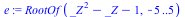 RootOf(`+`(`*`(`^`(_Z, 2)), `-`(_Z), `-`(1)), -5 .. 5)
