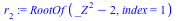 RootOf(`+`(`*`(`^`(_Z, 2)), `-`(2)), index = 1)