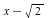 `+`(x, `-`(sqrt(2)))