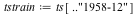 tstrain := ts[() ..