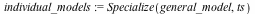 individual_models := Specialize(general_model, ts)