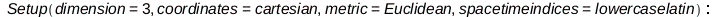 Physics:-Vectors:-Setup(dimension = 3, coordinates = cartesian, metric = Euclidean, spacetimeindices = lowercaselatin); -1