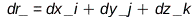 dr_ = Physics:-Vectors:-`+`(Physics:-Vectors:-`+`(Physics:-`*`(dx, _i), Physics:-`*`(dy, _j)), Physics:-`*`(dz, _k)); 