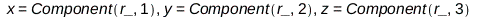 x = Physics:-Vectors:-Component(r_, 1), y = Physics:-Vectors:-Component(r_, 2), z = Physics:-Vectors:-Component(r_, 3); 