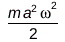 Physics:-`*`(m, Physics:-Vectors:-`^`(a, 2), Physics:-Vectors:-`^`(omega, 2), Physics:-Vectors:-`^`(2, -1)); 