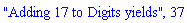 "Adding 17 to Digits yields", 37