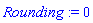 Rounding := 0