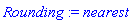Rounding := nearest