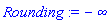 Rounding := -infinity