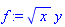 f := x^(1/2)*y