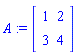 A := Matrix(2, 2, {(1, 1) = 1, (1, 2) = 2, (2, 1) = 3, (2, 2) = 4})