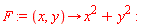 F := proc (x, y) options operator, arrow; x^2+y^2 end proc