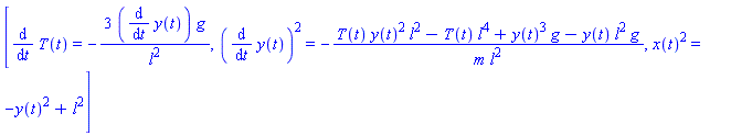 [diff(T(t), t) = -3*(diff(y(t), t))*g/l^2, (diff(y(t), t))^2 = -(T(t)*y(t)^2*l^2-T(t)*l^4+y(t)^3*g-y(t)*l^2*g)/(m*l^2), x(t)^2 = -y(t)^2+l^2]