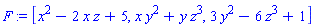 F := [x^2-2*x*z+5, x*y^2+y*z^3, 3*y^2-6*z^3+1]