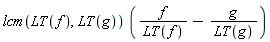 lcm(LT(f), LT(g))*(f/LT(f)-g/LT(g))