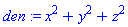 den := x^2+y^2+z^2