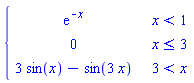 piecewise(x < 1, exp(-x), x <= 3, 0, 3 < x, 3*sin(x)-sin(3*x))