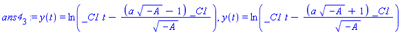 ans4[3] := y(t) = ln(_C1*t-(a*(-A)^(1/2)-1)*_C1/(-A)^(1/2)), y(t) = ln(_C1*t-(a*(-A)^(1/2)+1)*_C1/(-A)^(1/2))