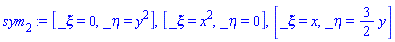 sym[2] := [_xi = 0, _eta = y^2], [_xi = x^2, _eta = 0], [_xi = x, _eta = (3/2)*y]
