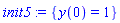 init5 := {y(0) = 1}