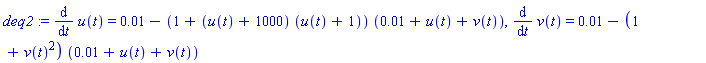 deq2 := diff(u(t), t) = 0.1e-1-(1+(u(t)+1000)*(u(t)+1))*(0.1e-1+u(t)+v(t)), diff(v(t), t) = 0.1e-1-(1+v(t)^2)*(0.1e-1+u(t)+v(t))