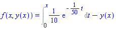 f(x, y(x)) = Int((1/10)*exp(-(1/50)*t), t = 0 .. x)-y(x)