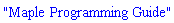 "Maple Programming Guide"