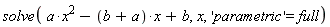 solve(a*x^2-(b+a)*x+b, x, 'parametric' = full)
