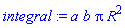 integral := a*b*Pi*R^2