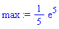 max := (1/5)*exp(5)