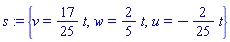 s := {v = (17/25)*t, w = (2/5)*t, u = -(2/25)*t}