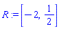 R := [-2, 1/2]