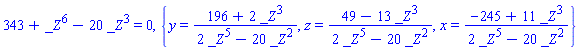 343+_Z^6-20*_Z^3 = 0, {y = (196+2*_Z^3)/(2*_Z^5-20*_Z^2), z = (49-13*_Z^3)/(2*_Z^5-20*_Z^2), x = (-245+11*_Z^3)/(2*_Z^5-20*_Z^2)}