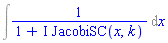 Int(1/(1+I*JacobiSC(x, k)), x)