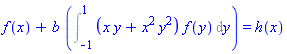 f(x)+b*(Int((x*y+x^2*y^2)*f(y), y = -1 .. 1)) = h(x)