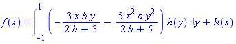 f(x) = Int((-3*x*b*y/(2*b+3)-5*x^2*b*y^2/(2*b+5))*h(y), y = -1 .. 1)+h(x)
